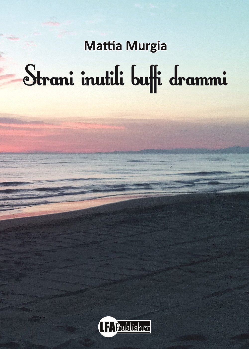 Strani Inutili Buffi Drammi, Caivano, LFA Publisher, 2019