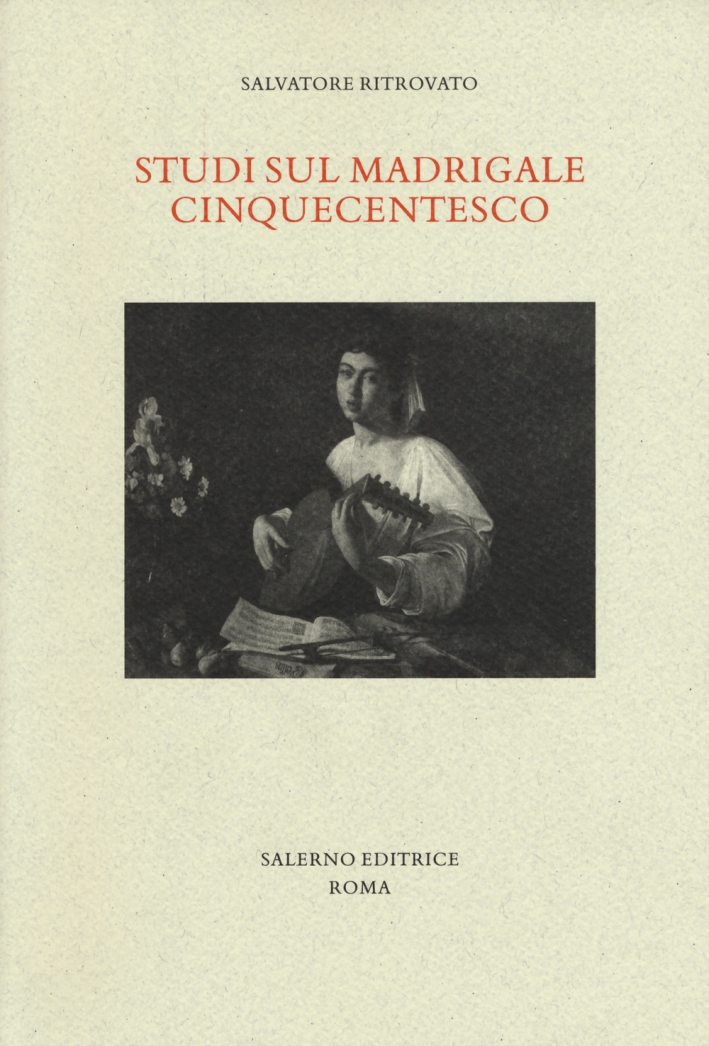 Studi sul Madrigale Cinquecentesco, Roma, Salerno Editrice, 2015