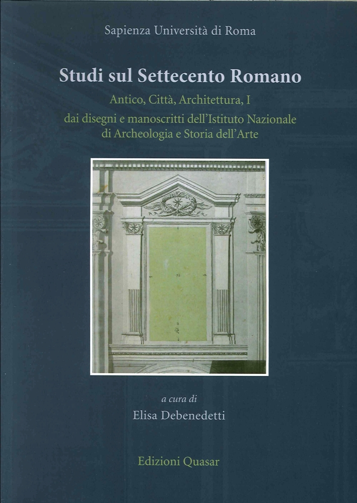 Studi sul Settecento Romano. Antico, Città, Architettura. Vol. 1: dai …