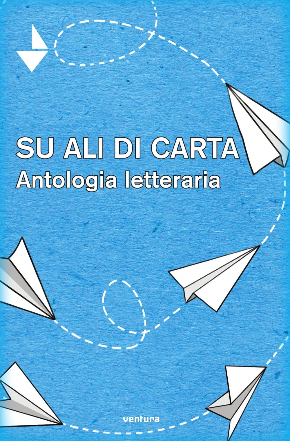 Su ali di carta. Antologia letteraria, Senigallia, Ventura edizioni, 2019