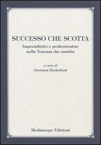 Successo che scotta. Imprenditrici e professioniste nella Toscana che cambia, …