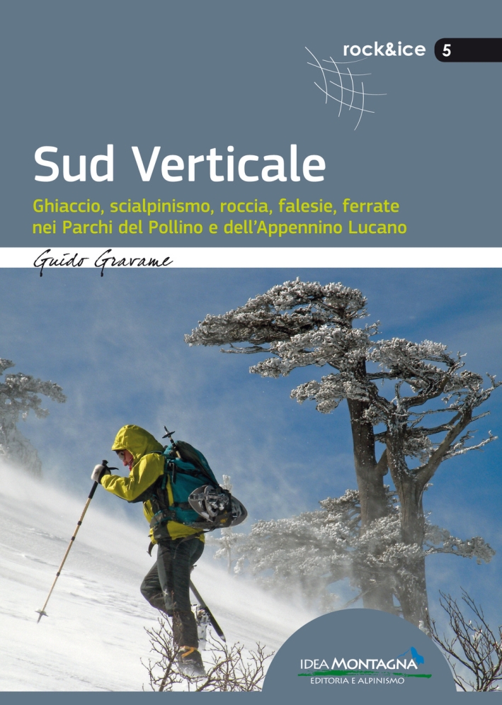 Sud verticale. Ghiaccio, scialpinismo, roccia, falesie, ferrate nei Parchi del …