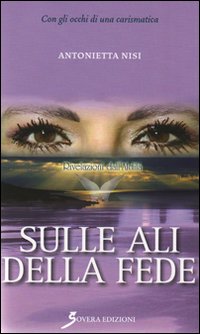 Sulle Ali della Fede, Roma, Sovera Edizioni, 2010
