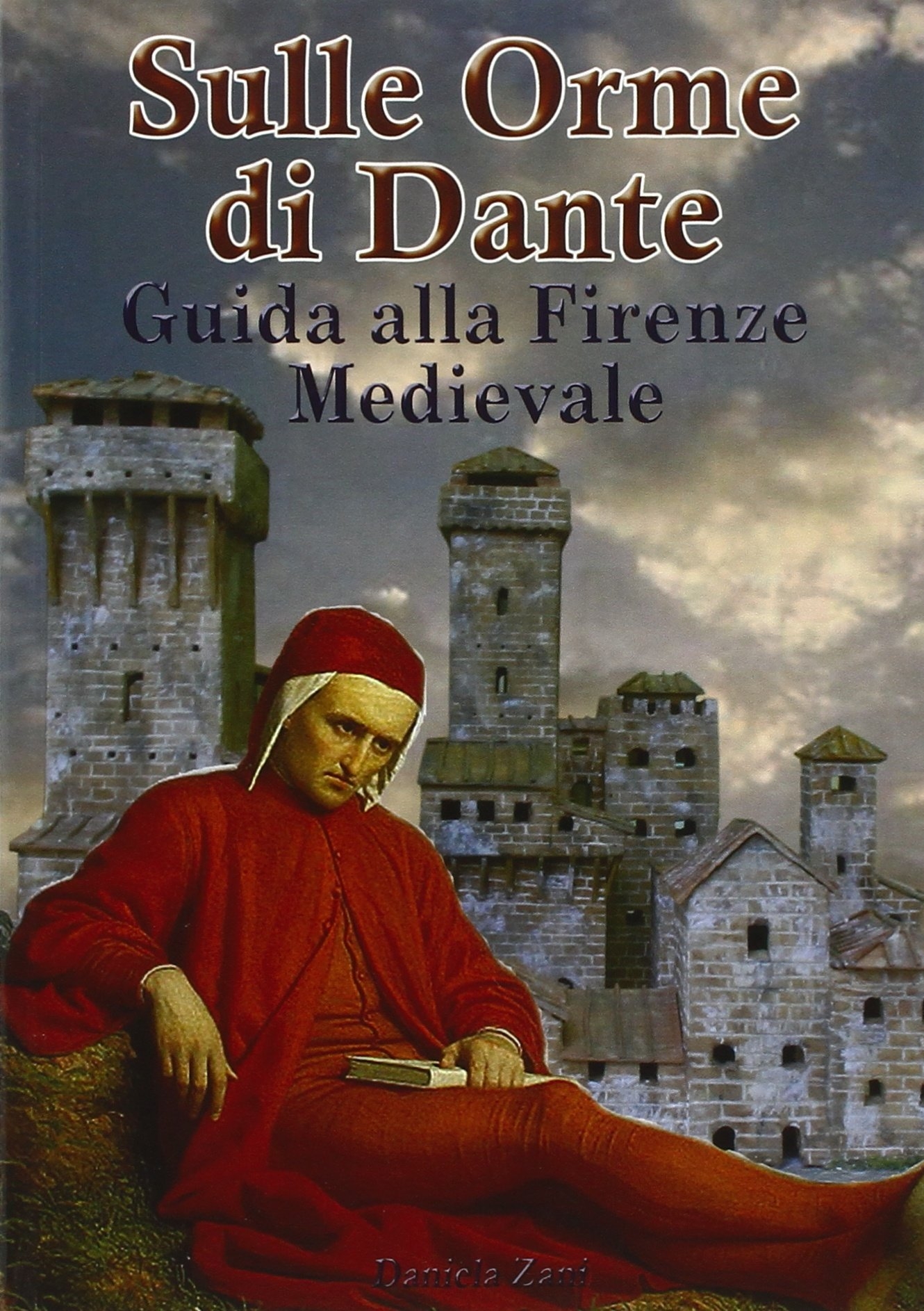 Sulle orme di Dante. Guida alla Firenze medievale