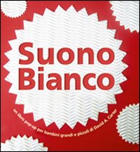 Suono bianco. Libro pop-up, Modena, Franco Cosimo Panini Editore, 2010