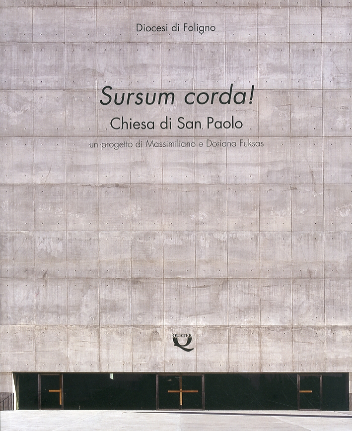 Sursum corda! Chiesa di San Paolo, Foligno, Quater Edizioni, 2011