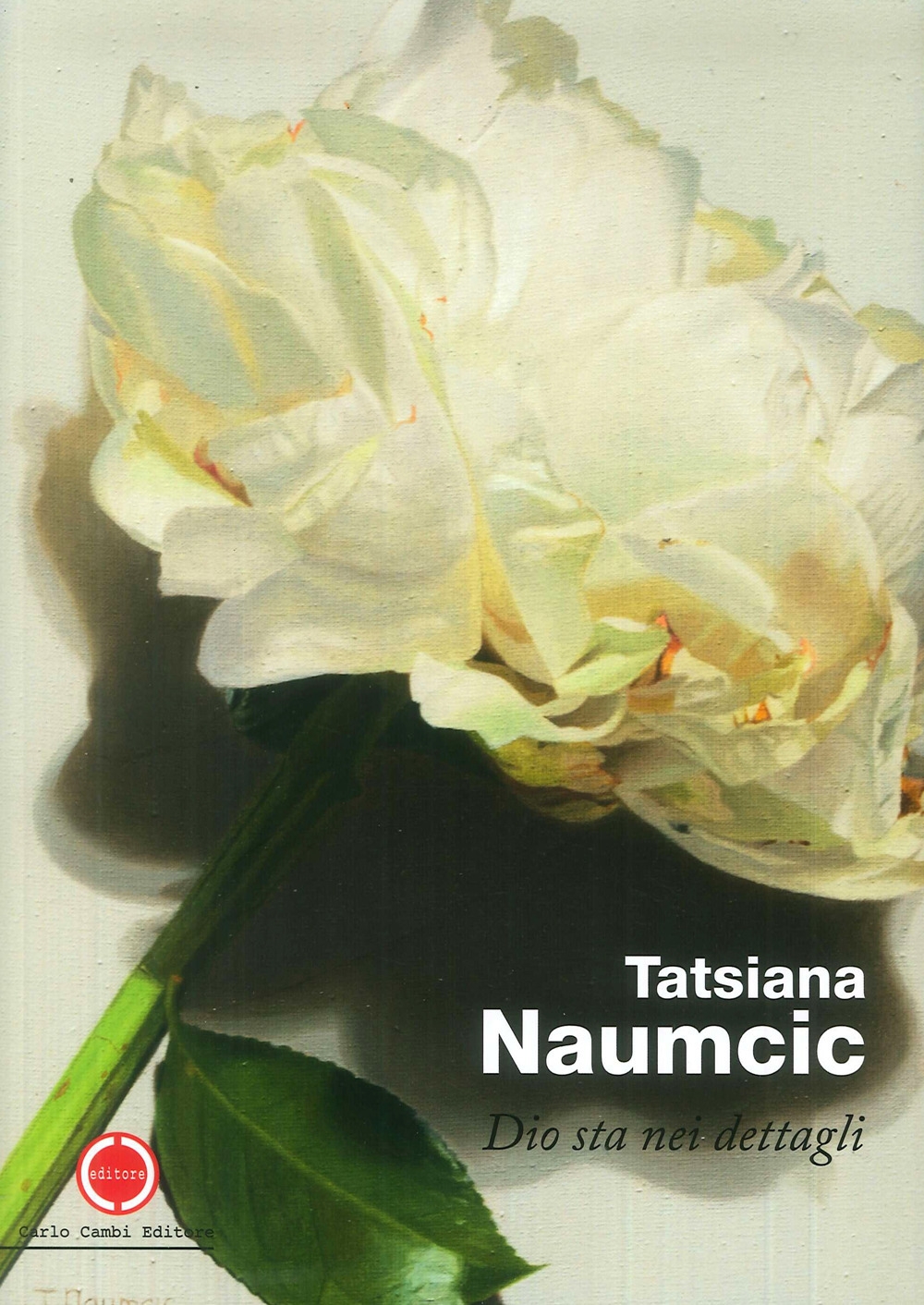 Tatsiana Naumcic. Dio sta nei dettagli., Poggibonsi, Carlo Cambi Editore, …