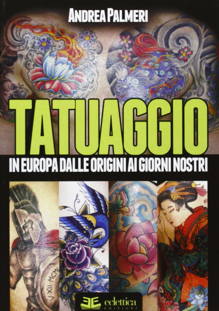 Tatuaggio. In Europa dalle Origini ai Giorni Nostri
