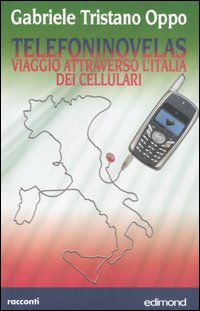 Telefoninovelas. Viaggio attraverso l'Italia dei cellulari, Citta di Castello, Edimond, …