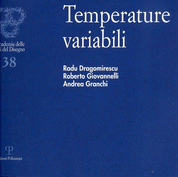 Temperature variabili. Radu Dragomirescu, Roberto Giovannelli, Andrea Granchi, Firenze, Polistampa, …