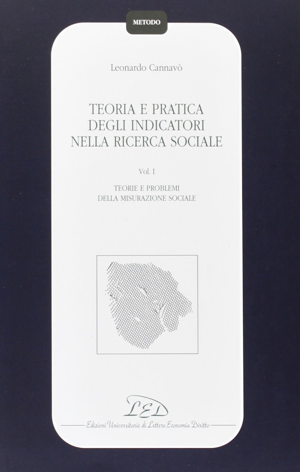 Teoria e pratica degli indicatori nella ricerca sociale. Vol. 1: …