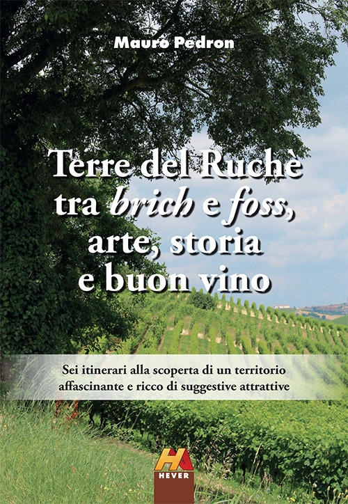 Terre del Ruchè. Tra brich e foss, arte, storia e …