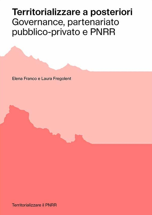 Territorializzare a posteriori. Governance, partenariato pubblico-privato e PNRR