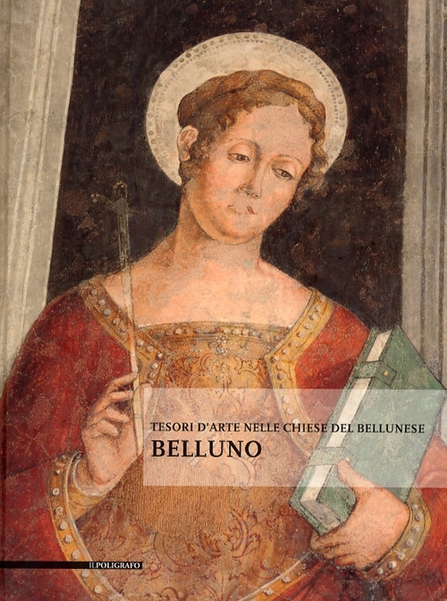 Tesori d'Arte nelle Chiese del Bellunese. Belluno