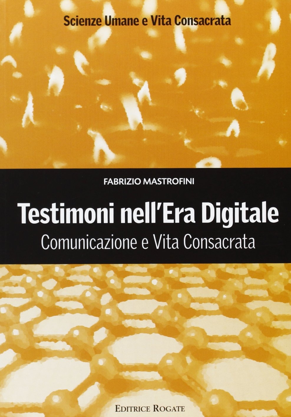 Testimoni nell'era digitale. Comunicazione e vita consacrata, Roma, Rogate, 2010