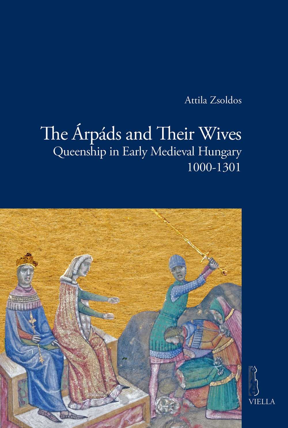 The Árpáds and their wives. Queenship in Early Medieval Hungary …