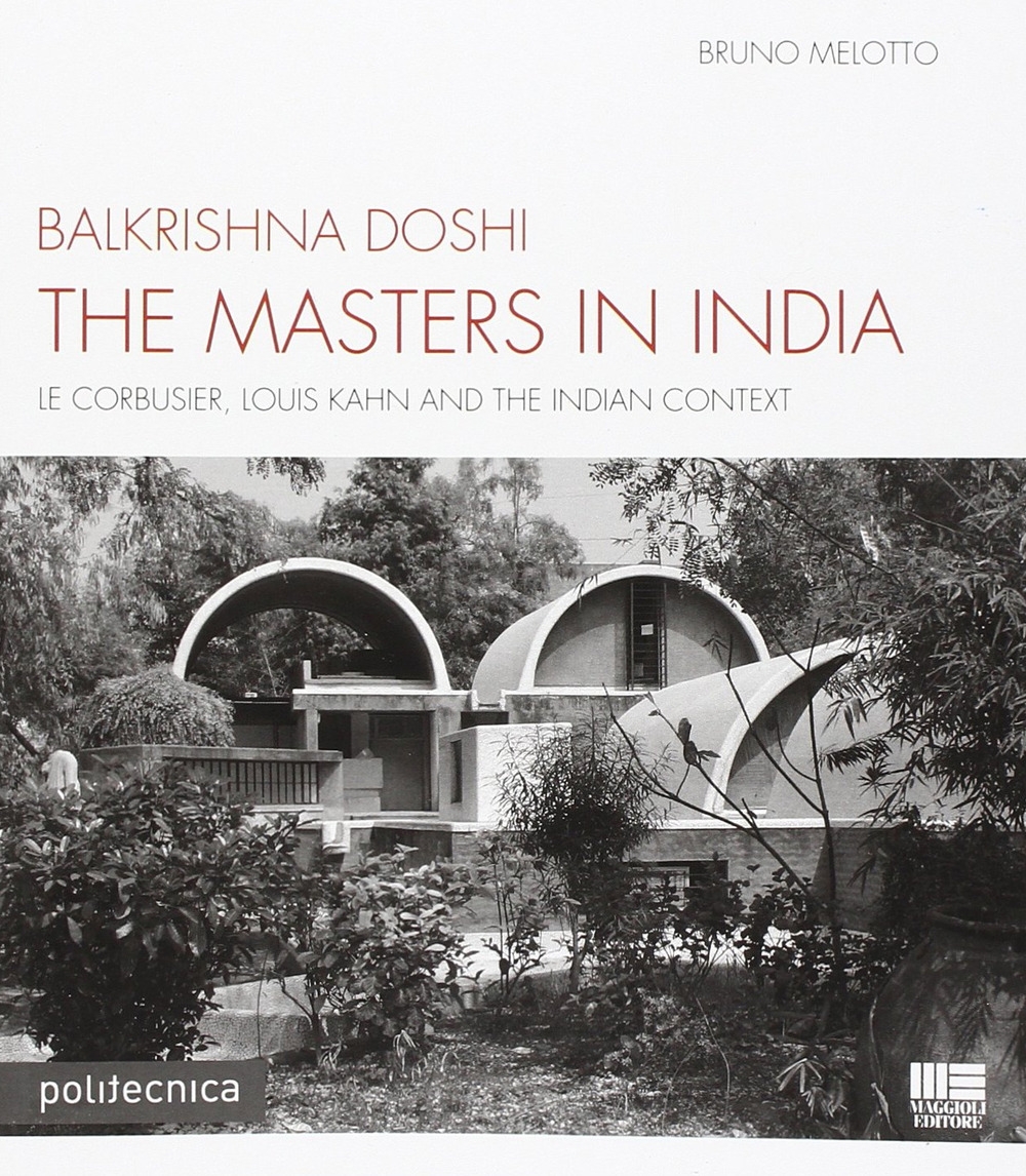 The Masters in India. Le Corsubier, Louis Khan and the …