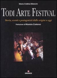 Todi arte festival. Storia, eventi e protagonisti dalle origini a …