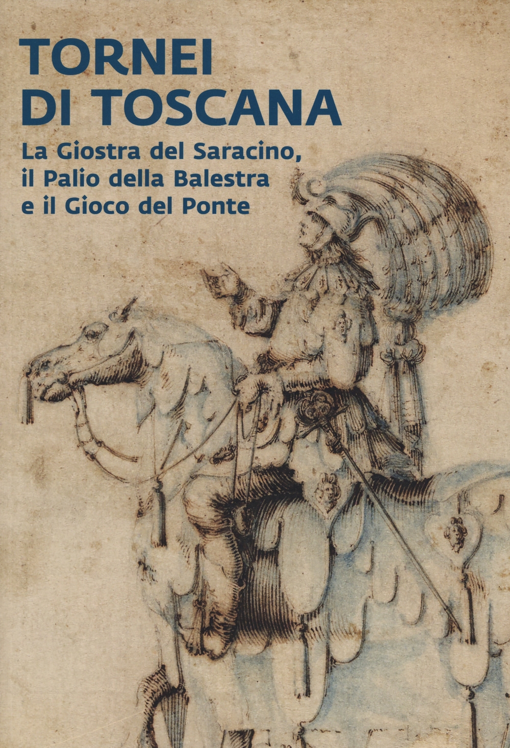 Tornei di Toscana. La Giostra del Saracino, il Palio della …