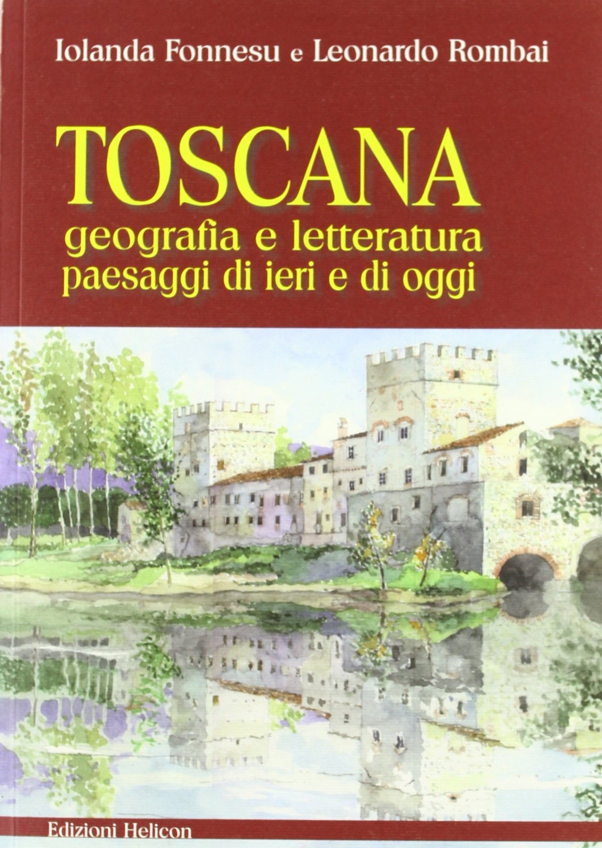 Toscana. Geografia e letteratura paesaggi di ieri e di oggi