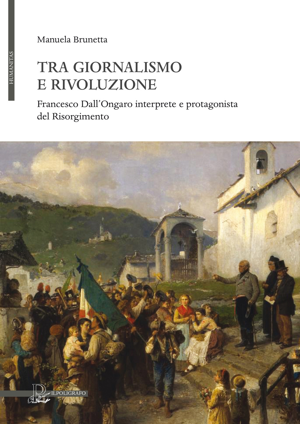 Tra giornalismo e rivoluzione. Francesco Dall'Ongaro interprete e protagonista del …