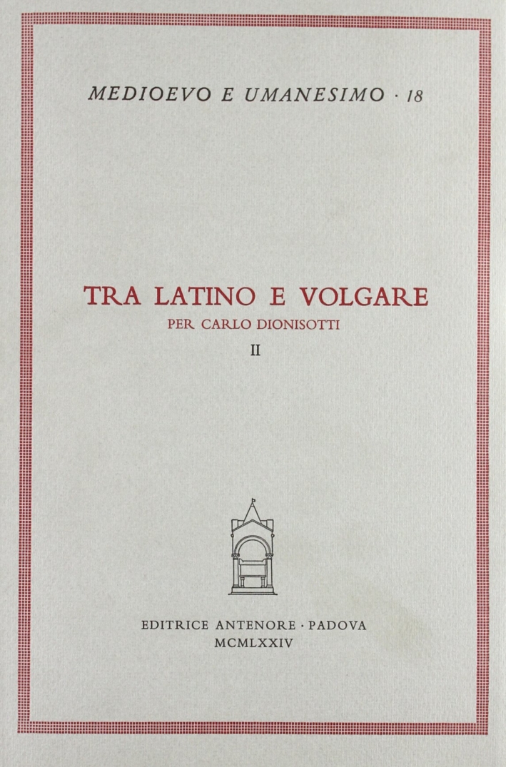 Tra latino e volgare. Per Carlo Dionisotti, Padova, Antenore, 1974