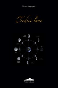 Tredici Lune, Pisa, Felici Editore, 2009