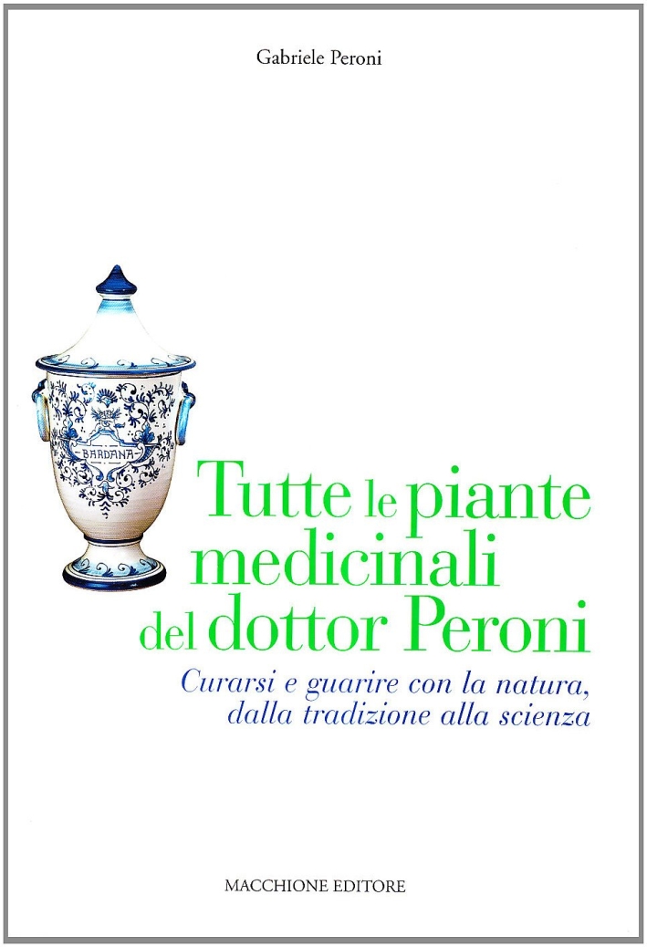Tutte le piante medicinali del dottor Peroni. Curarsi e guarire …