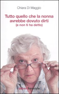 Tutto quello che la nonna avrebbe dovuto dirti (e non …