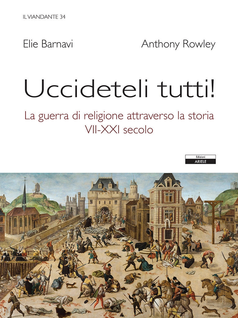 Uccideteli Tutti! la Guerra di Religione Attraverso la Storia (Vii-XXI …