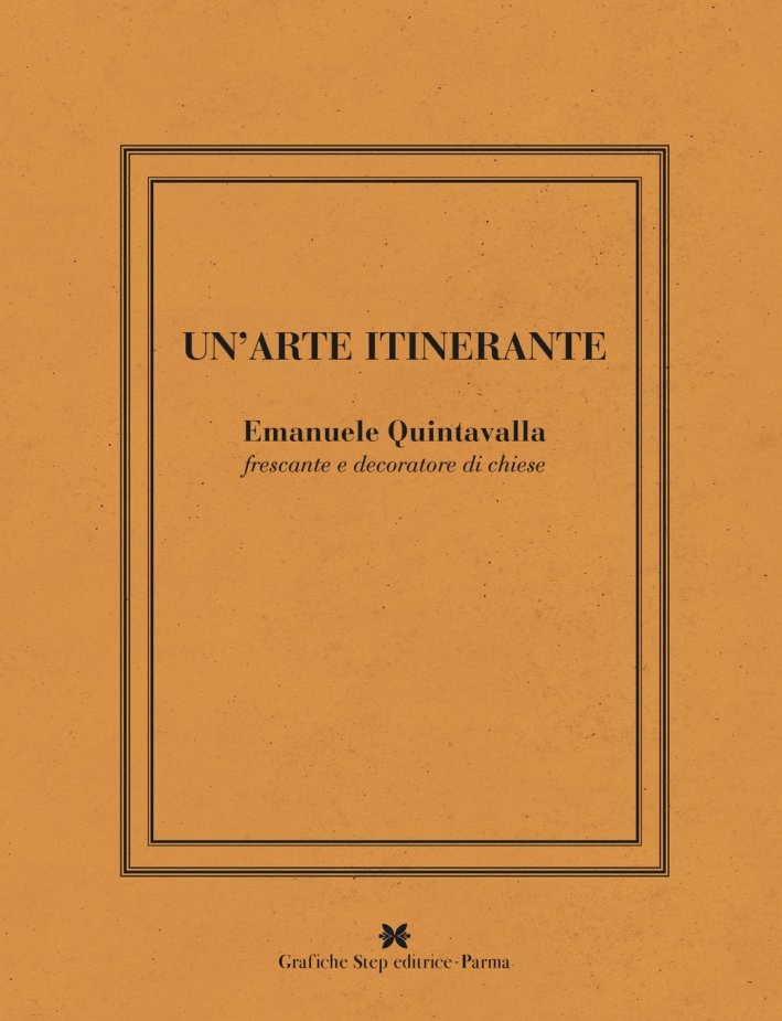 Un'arte itinerante. Emanuele Quintavalla frescante e decoratore di chiese, Parma, …
