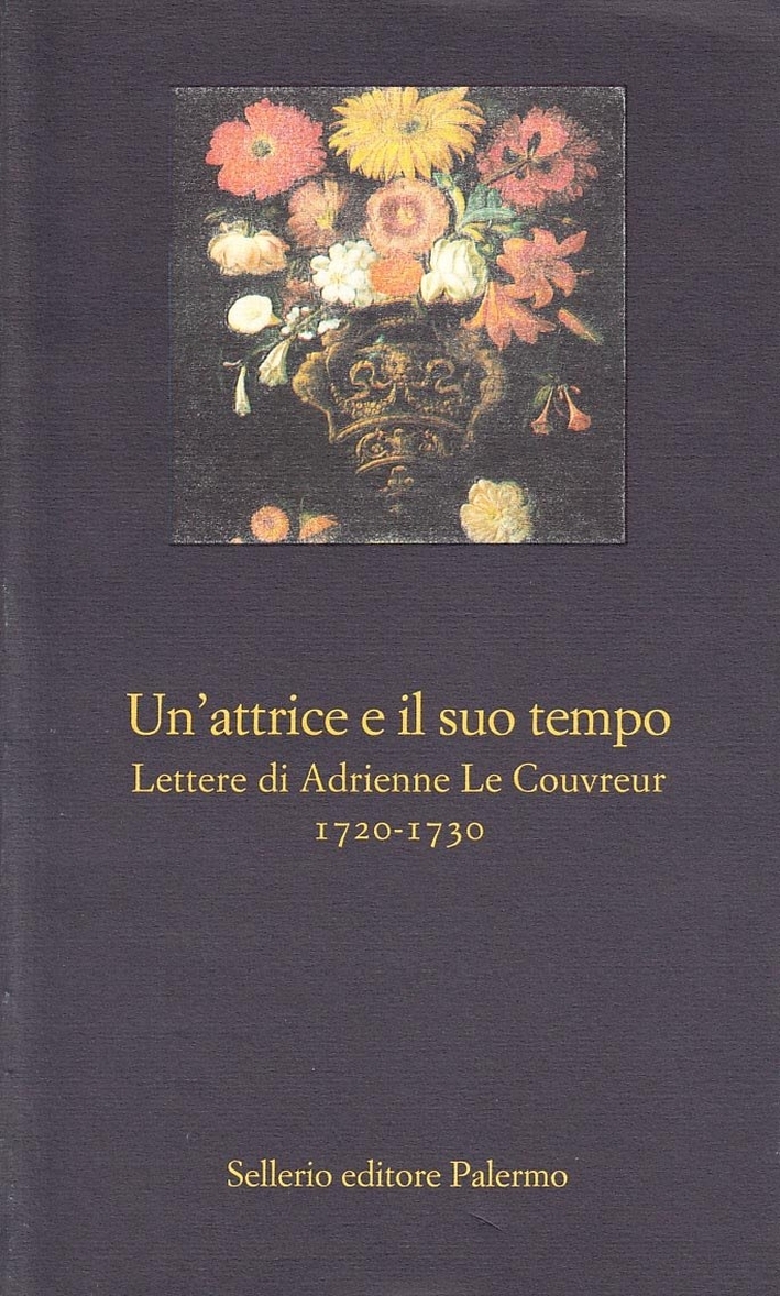 Un'attrice e il suo tempo. Lettere di Adrienne Le Couvreur …