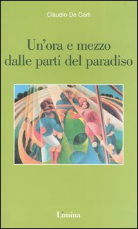 Un'ora e mezzo dalle parti del paradiso, Arezzo, Limina, 2004