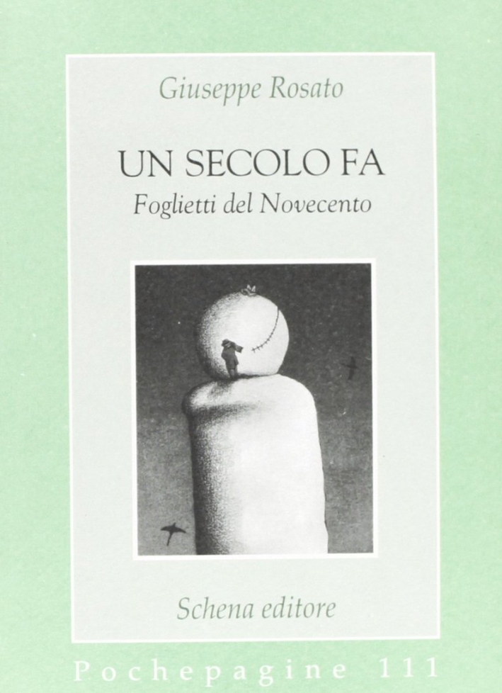 Un secolo fa. Foglietti del Novecento, Fasano, Schena Editore, 2001
