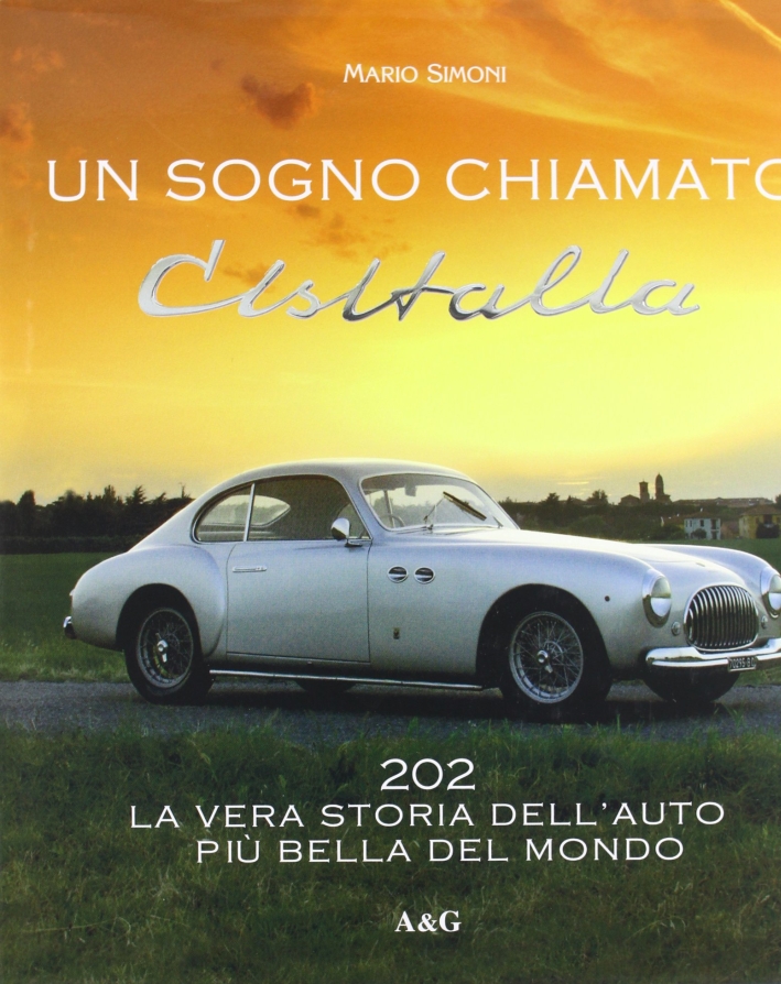 Un sogno chiamato Cisitalia 202. La vera storia dell'auto più …