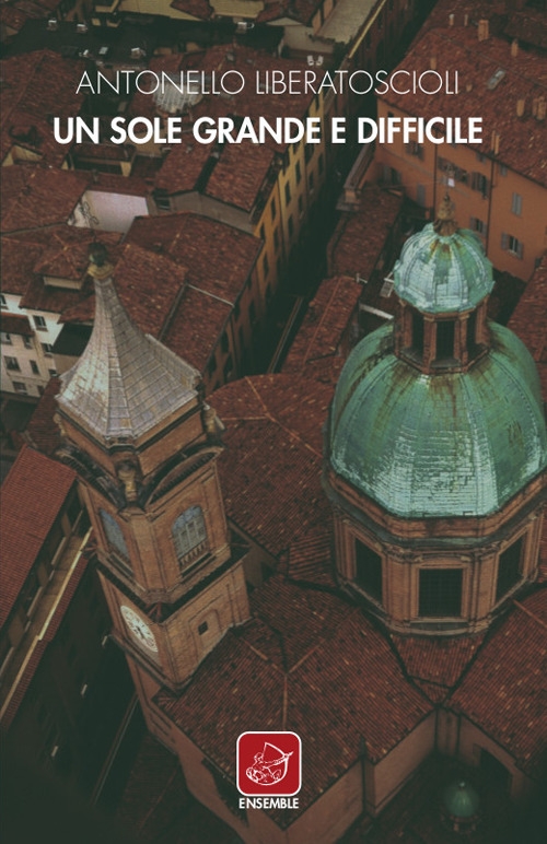 Un sole grande e difficile, Roma, Edizioni Ensemble, 2019