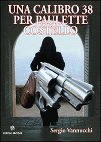 Una calibro 38 per Paulette Costello, Viareggio, Pezzini, 2011