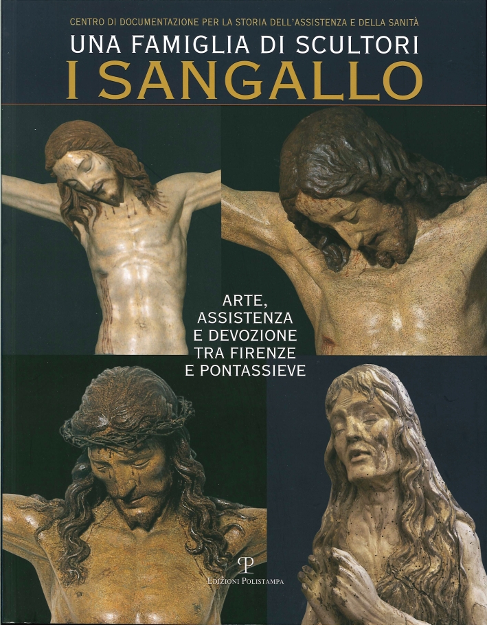 Una famiglia di scultori. I Sangallo. Arte, assistenza e devozione …