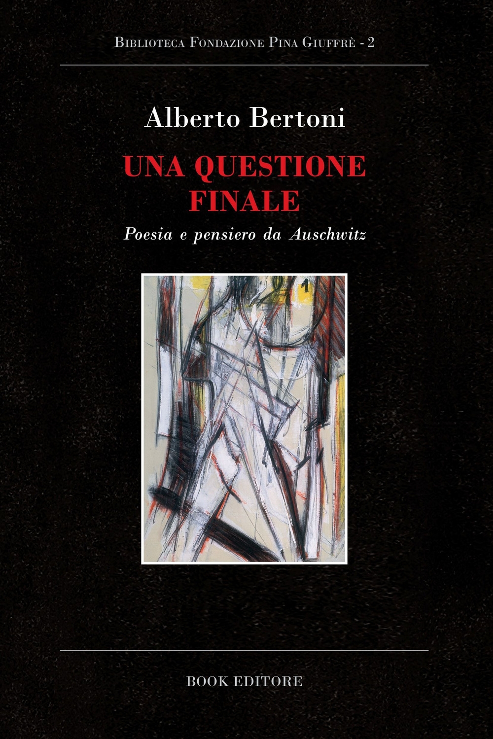 Una Questione Finale. Poesia e Pensiero Da Auschwitz