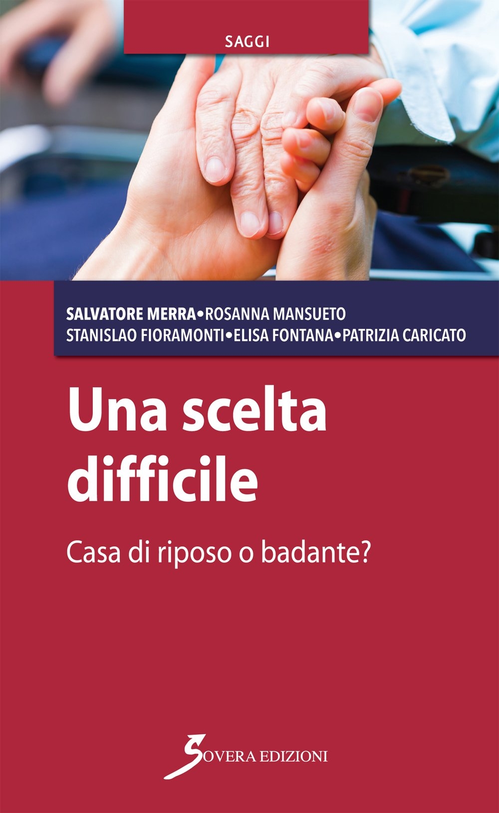 Una scelta difficile. Casa di riposo o badante?, Roma, Sovera …