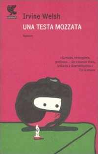 Una testa mozzata, Milano, Guanda Editore, 2008