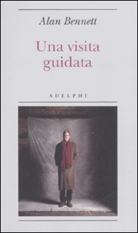 Una visita guidata, Milano, Adelphi, 2008