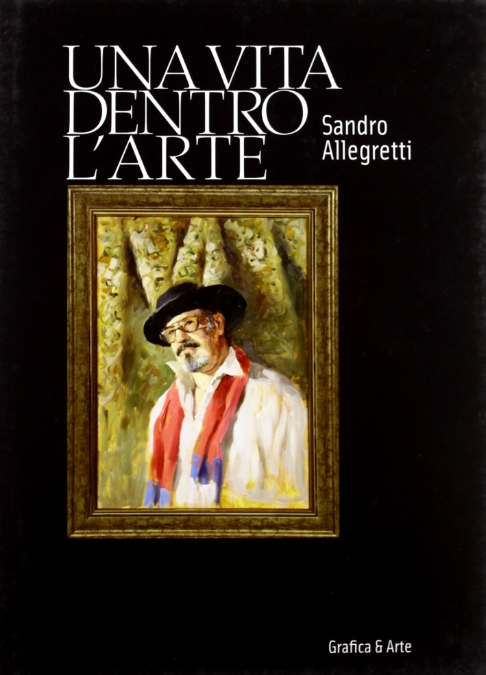 Una vita dentro l'arte, Bergamo, Grafica & Arte, 2011