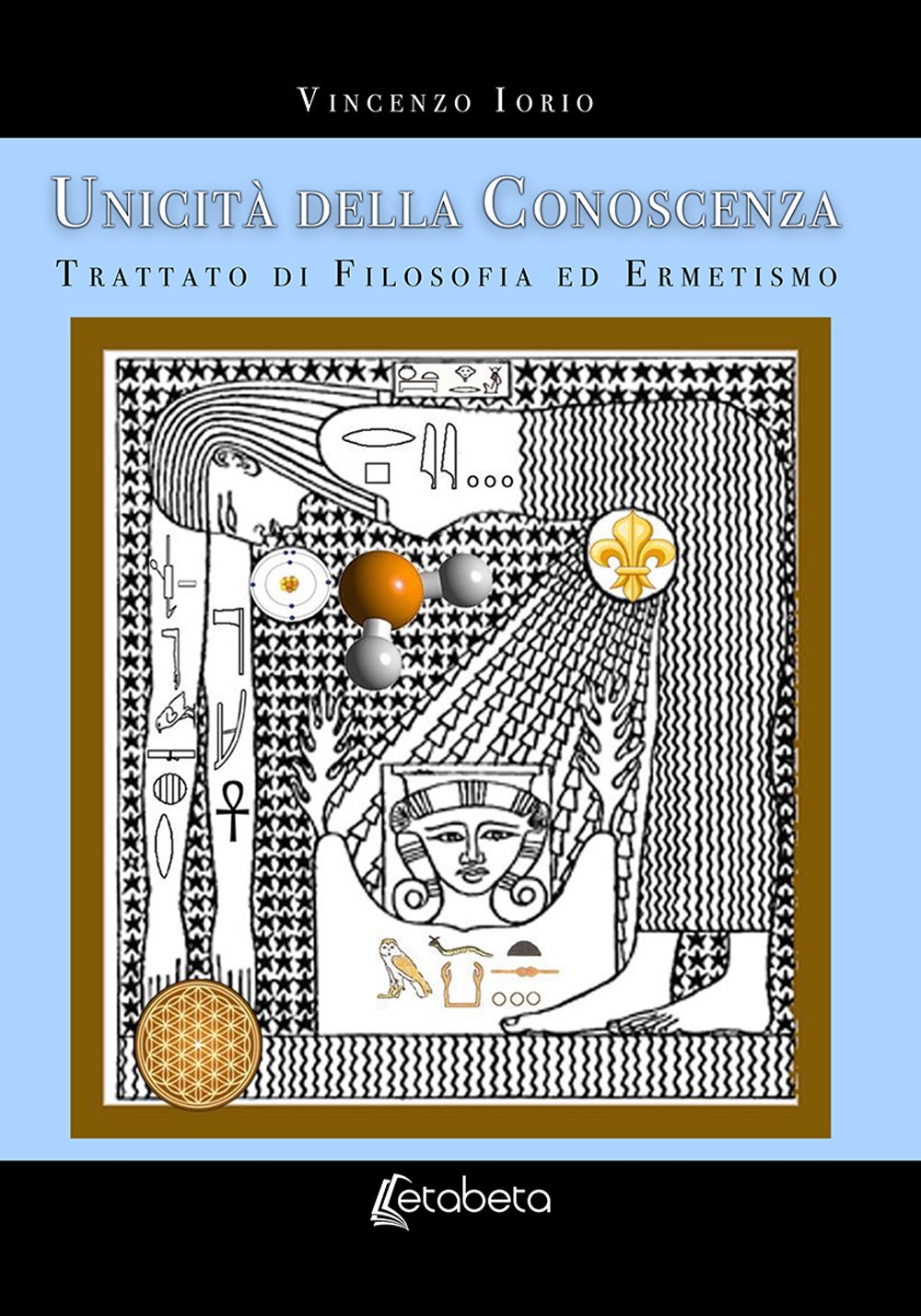 Unicità della conoscenza. Trattato di filosofia ed ermetismo