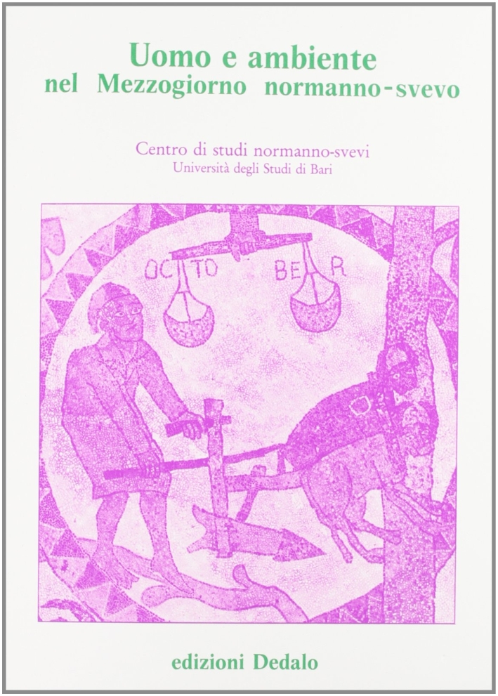 Uomo e ambiente nel Mezzogiorno normanno-svevo. Atti delle 8e Giornate …
