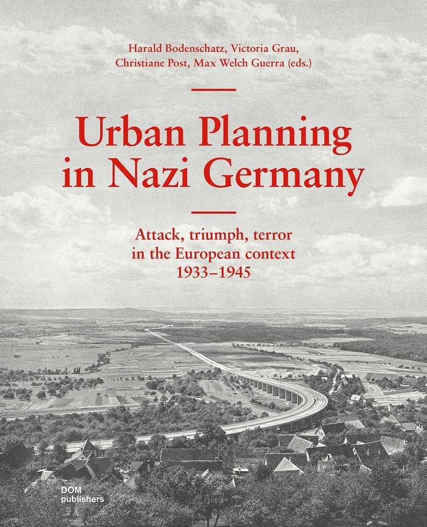 Urban Planning in Nazi Germany. Attack, triumph, terror in the …
