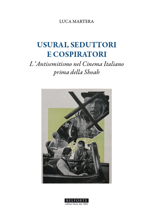 Usurai, seduttori e cospiratori. L'antisemitismo nel cinema italiano prima della …
