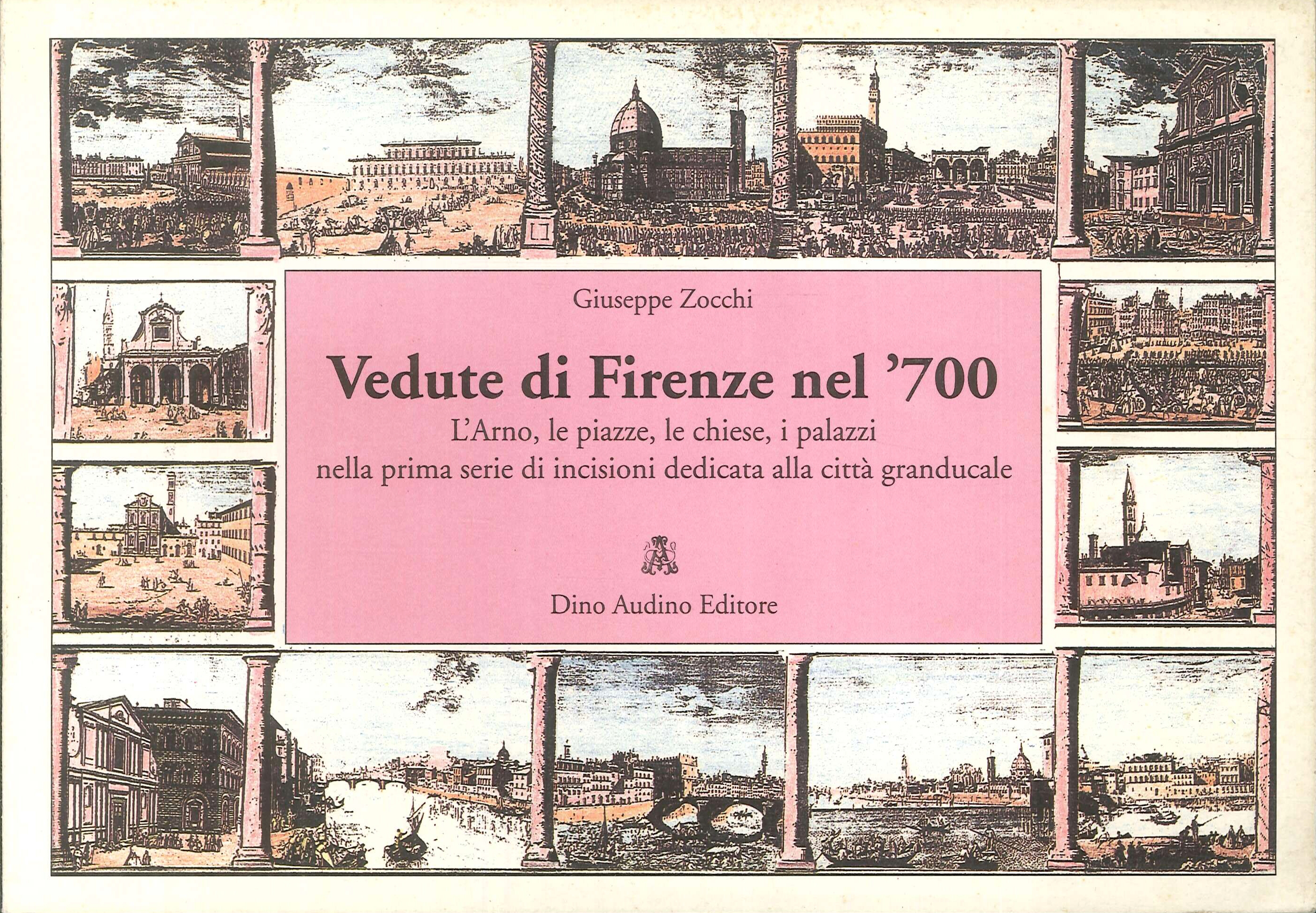 Vedute di Firenze nel '700. L'Arno, le piazze, le chiese, …