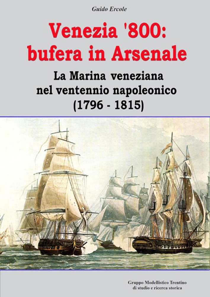 Venezia '800: Bufera in Arsenale. La Marina Veneziana nel Ventennio …
