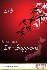 Viaggio in Giappone, Milano, Io Sono Edizioni, 2011